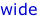 wide