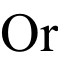 Or