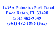 11435A Palmetto Park Road Boca Raton, FL 33428  (561) 482-9049 (561) 482-1896 (Fax)