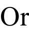 Or
