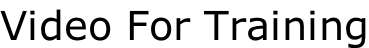 Video For Training