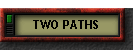 TWO PATHS